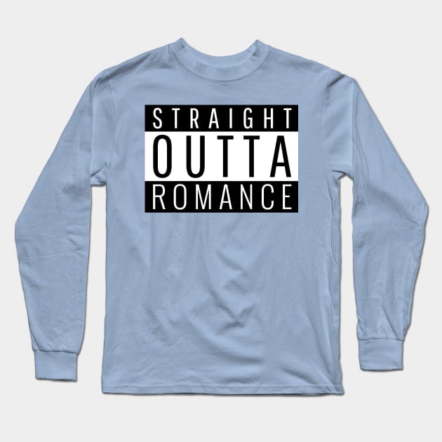 Straight Outta Romance Long Sleeve T-Shirt by ForEngineer